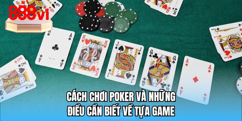 Cách chơi Poker và những điều cần biết về tựa game