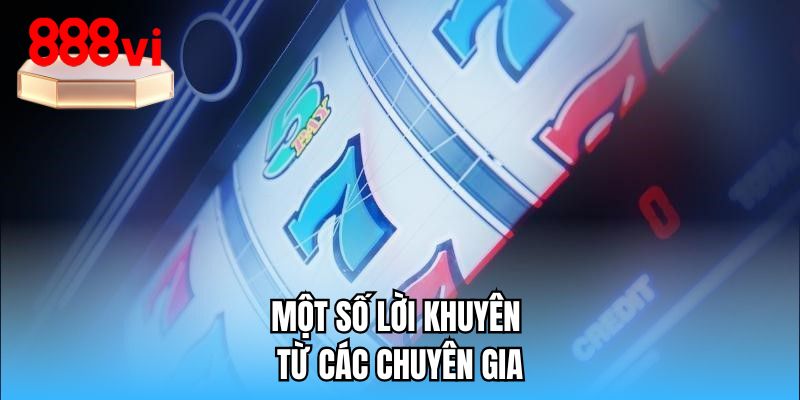 Một số lời khuyên từ các chuyên gia