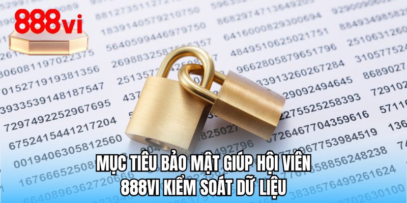 Mục tiêu bảo mật giúp hội viên 888VI kiểm soát dữ liệu
